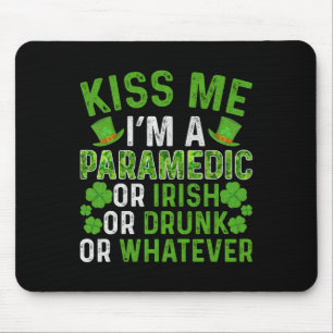 Kiss Me I'm Irish Drunk Whatever Paramedic St Patr Mouse Pad