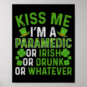 Kiss Me I'm Irish Drunk Whatever Paramedic St Patr Poster