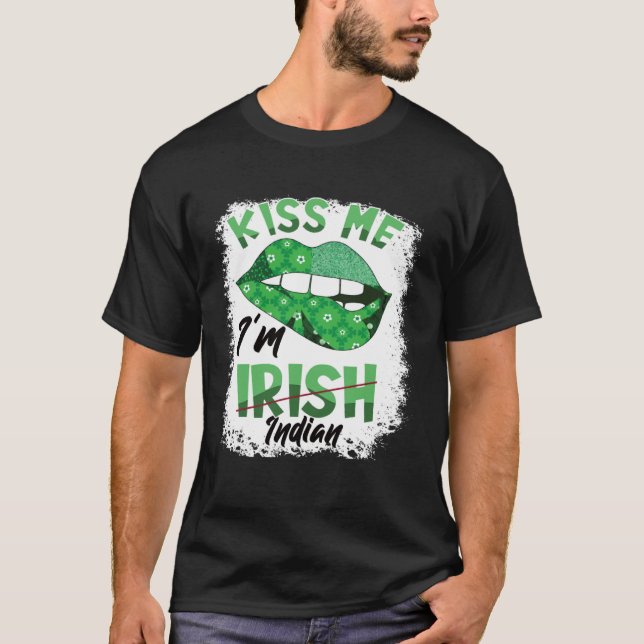 Kiss me I'm irish indian St patricks day T-Shirt (Front)