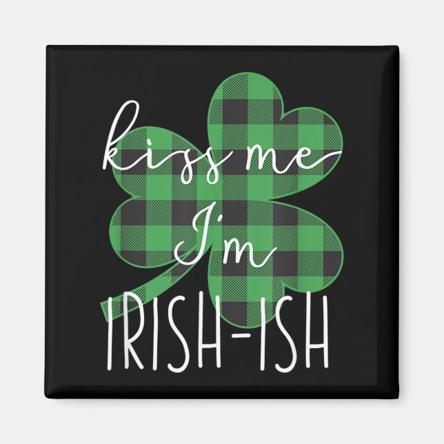 Kiss Me Im Irish-ish Funny St Patricks Day Magnet (Front)