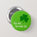 Kiss Me I'm Irish-ish - Green Shamrock Button
