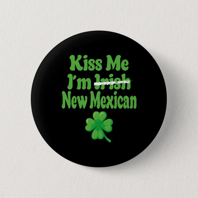 Kiss Me Im Irish New Mexican  Button (Front)