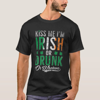 Kiss Me I'm Irish Or Drunk Or Whatever St. Patrick T-Shirt
