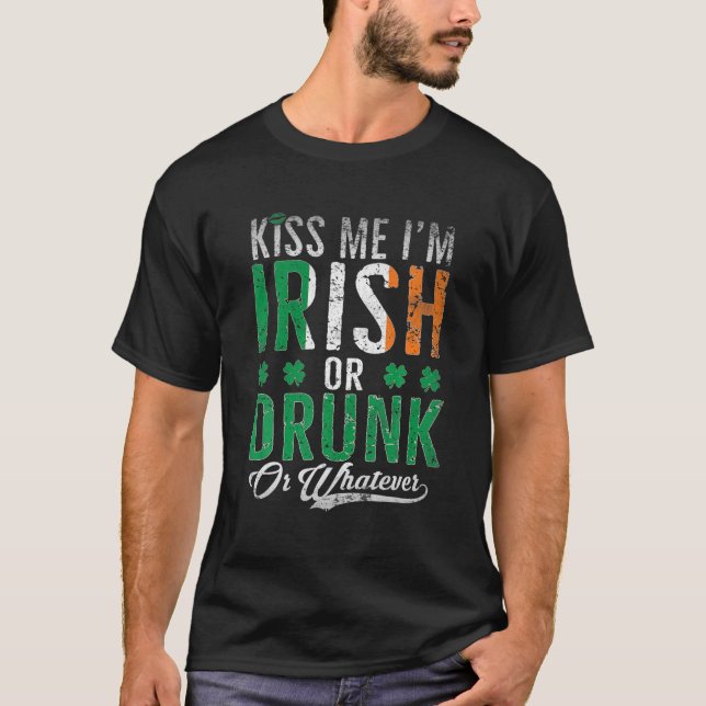 Kiss Me I'm Irish Or Drunk Or Whatever St. Patrick T-Shirt (Front)