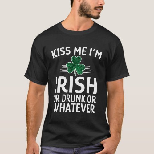 Kiss Me IM Irish Or Drunk Or Whatever St Patricks T_Shirt