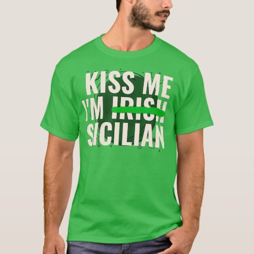 Kiss Me Im Irish Sicilian  Funny Sicily St Day T_Shirt