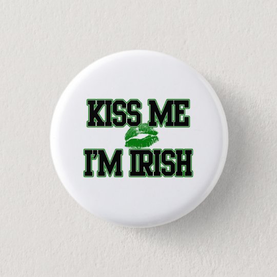 Kiss Me I'm Irish, St Patricks Day Button