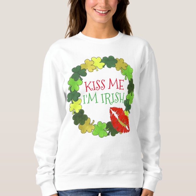 Kiss Me I'm Irish St. Patrick's Day Green Shamrock Sweatshirt (Front)
