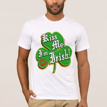 Kiss Me I'm Irish T-shirt by Shamrockz at Zazzle