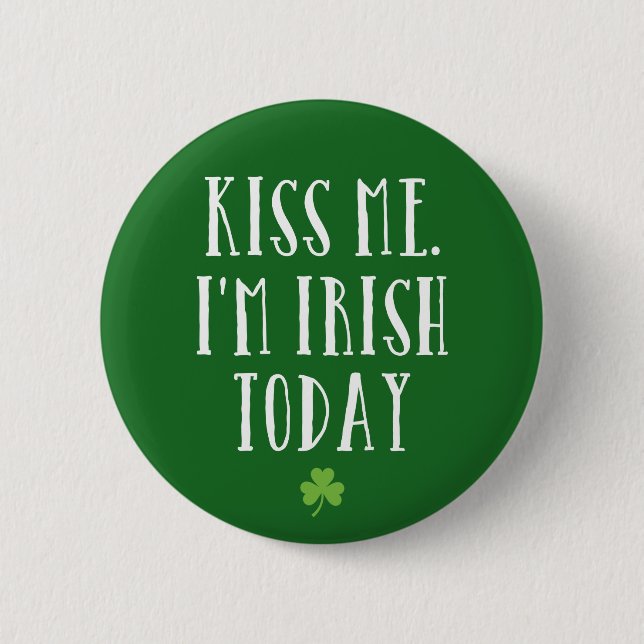 Kiss Me. I'm Irish Today Pinback Button (Front)