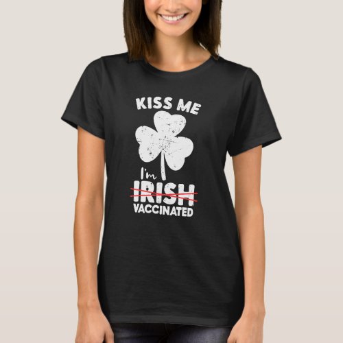 Kiss Me Im Irish Vaccinated Funny St Patricks Da T_Shirt