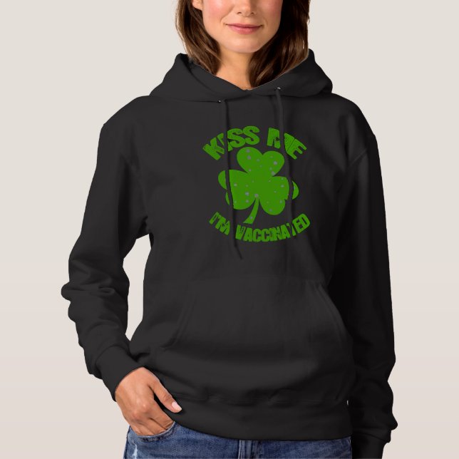 Kiss Me I'm Irish & Vaccinated Patrick's Day Hoodie (Front)