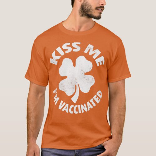 Kiss Me Im Irish Vaccinated St Patricks Day Funny T_Shirt