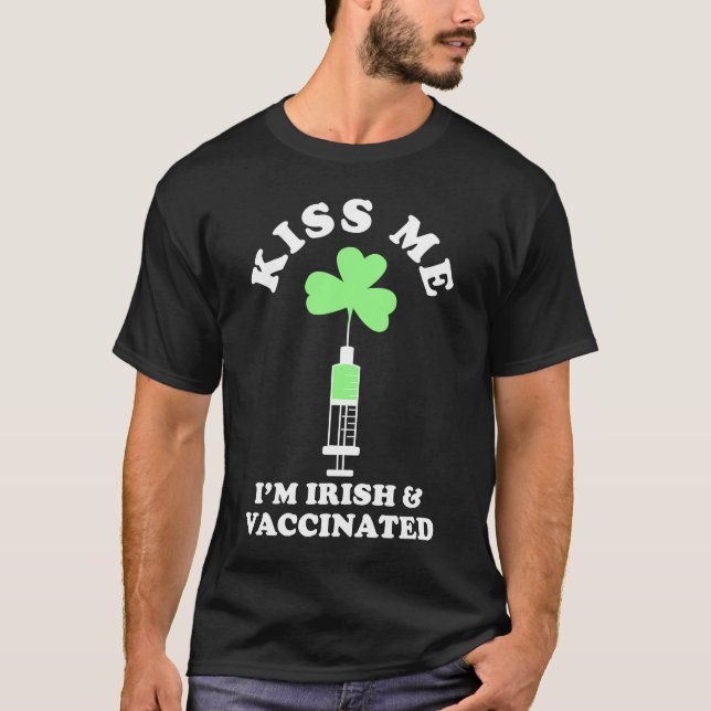 Kiss Me I'm Irish & Vaccinated St Patrick's Day T-Shirt (Front)