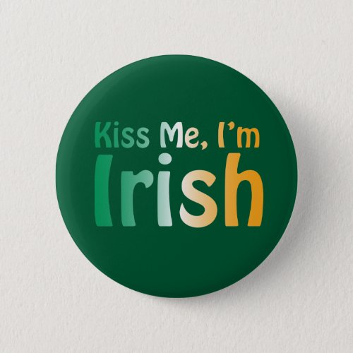 Kiss Me Im Irish with Ireland flag colors Button