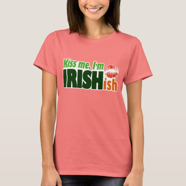 Kiss Me I'm Irishish T-Shirt (Front)