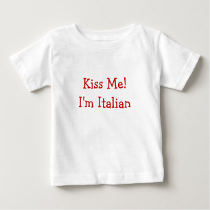 Kiss Me! I'm Italian Baby T-Shirt