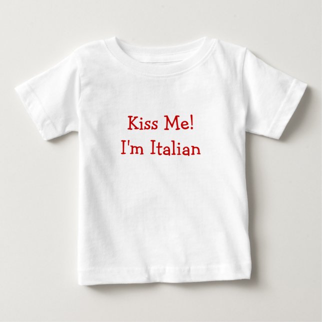 Kiss Me! I'm Italian Baby T-Shirt (Front)