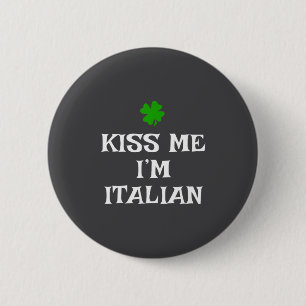 Kiss Me I'm Italian St. Patrick's Day Irish Funny  Button