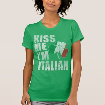 Kiss Me I'm Italian St Patrick's Day T-shirt by irishprideshirts at Zazzle