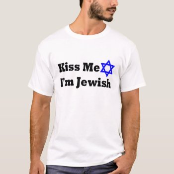 Kiss Me I'm Jewish T-shirt by OniTees at Zazzle