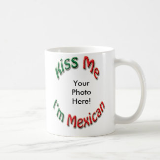 Kiss Me I'm Mexican Coffee Mug - Add Your Photo