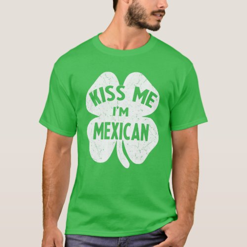 Kiss Me Im Mexican Mexico St Patricks Day Gift B T_Shirt
