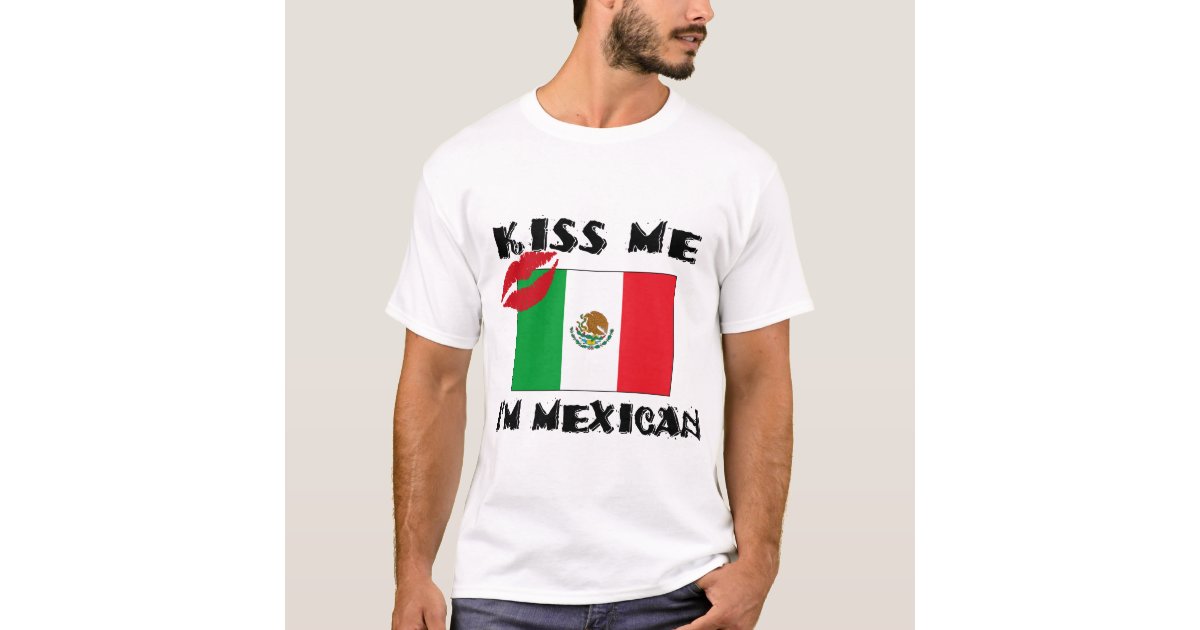 Kiss Me Im Mexican T Shirt Zazzle 