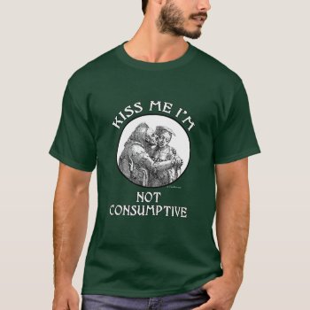 Kiss Me I'm Not Consumptive Men's Dark Shirt by ThenWear at Zazzle