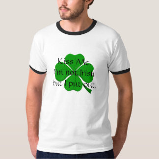 Kiss Me.I'm not Irish but I p... T-Shirt