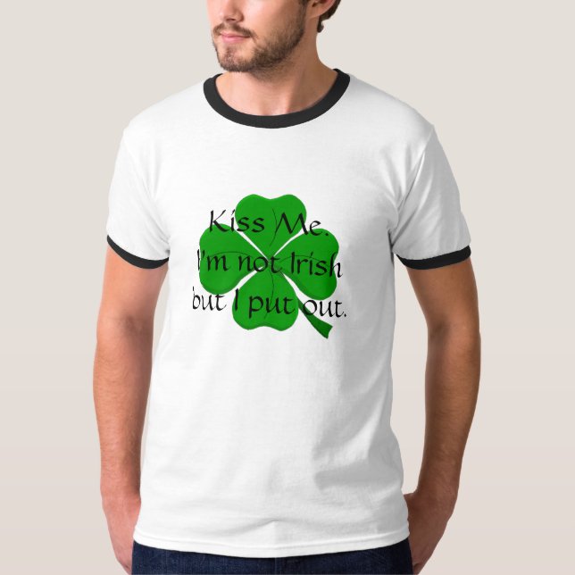 Kiss Me.I'm not Irish but I p... T-Shirt (Front)