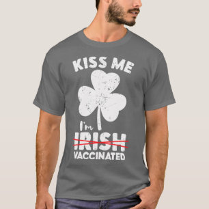 Kiss Me Im Not Irish But Vaccinated St Patricks T-Shirt