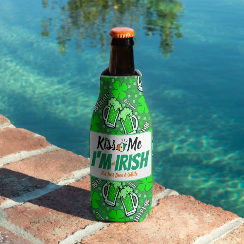 Kiss Me Im not Irish its just been a while funny Bottle Cooler