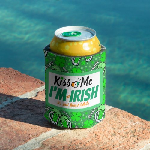 Kiss Me Im not Irish its just been a while funny Can Cooler