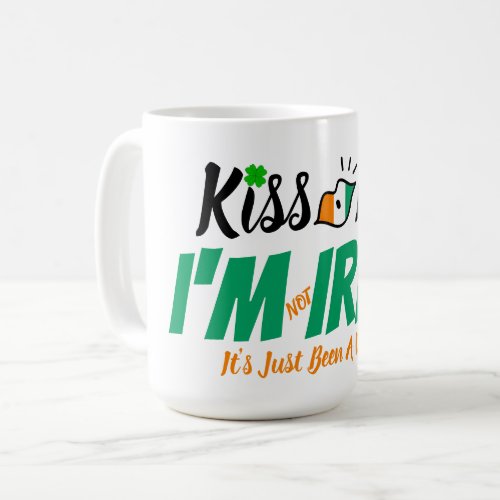Kiss Me Im not Irish its just been a while funny Coffee Mug