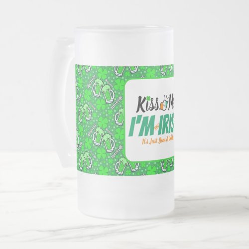 Kiss Me Im not Irish its just been a while funny Frosted Glass Beer Mug