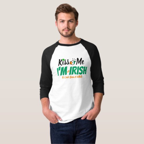 Kiss Me Im not Irish its just been a while funny T_Shirt