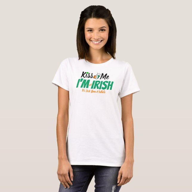 Kiss Me I'm not Irish it's just been a while funny T-Shirt (Front Full)
