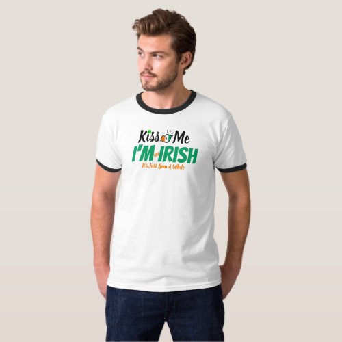 Kiss Me Im not Irish its just been a while funny T_Shirt