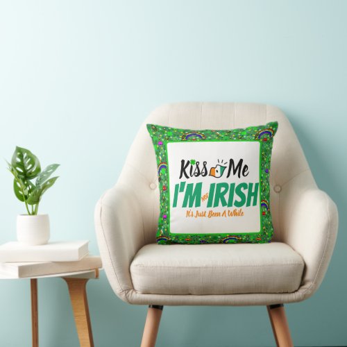 Kiss Me Im not Irish its just been a while funny Throw Pillow
