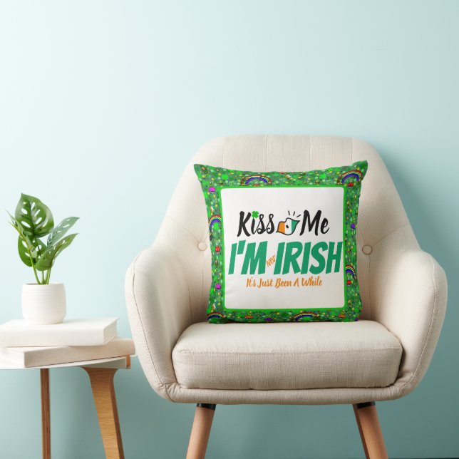 Kiss Me I'm not Irish it's just been a while funny Throw Pillow (Chair)