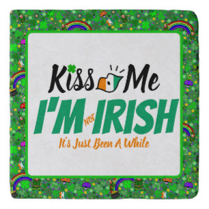 Kiss Me I'm not Irish it's just been a while funny Trivet