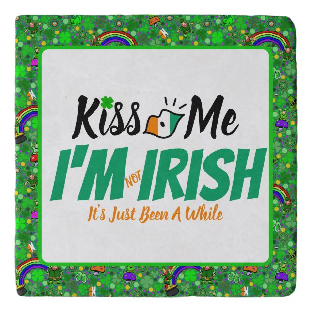 Kiss Me I'm not Irish it's just been a while funny Trivet (Front)