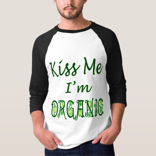 Kiss Me I'm Organic Nature Saying Tee