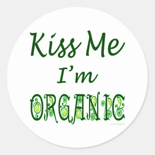 Kiss Me Im Organic Saying Classic Round Sticker