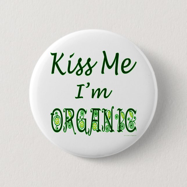 Kiss Me I'm Organic Saying Pinback Button (Front)