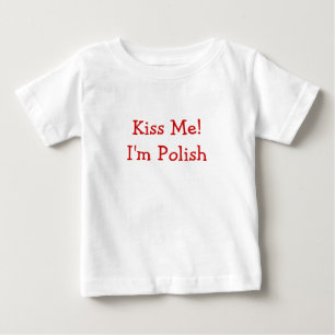 Kiss Me! I'm Polish Baby T-Shirt