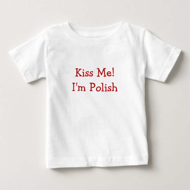 Kiss Me! I'm Polish Baby T-Shirt (Front)