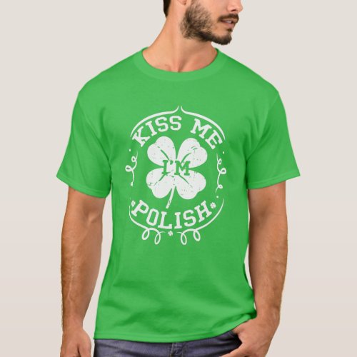 Kiss Me Im Polish Funny St Patricks Day Gift Men T_Shirt