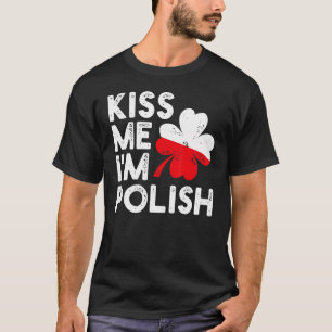 Kiss Me I'm Polish  Funny St Patricks Day Love Pol T-Shirt